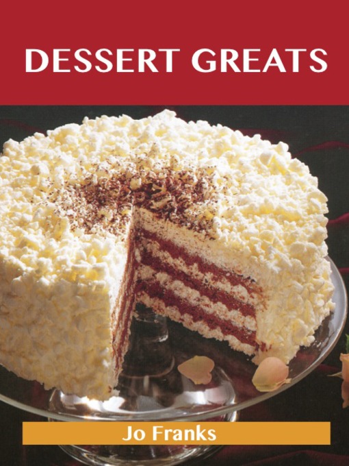 Title details for Dessert Greats: Delicious Dessert Recipes, The Top 100 Dessert Recipes by Jo Franks - Available